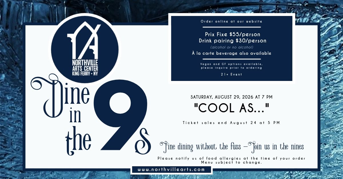 Dine in the 9s: Cool As... at Northville Arts Center in King Ferry